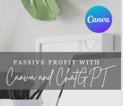 Passive Income with Canva & ChatGPT